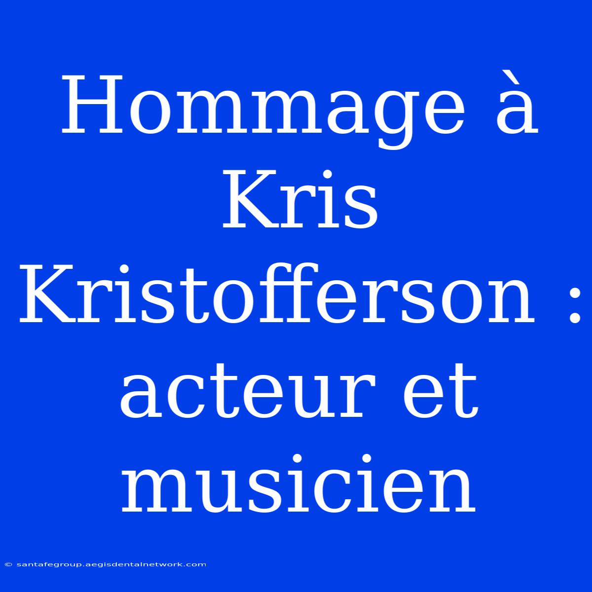 Hommage À Kris Kristofferson : Acteur Et Musicien