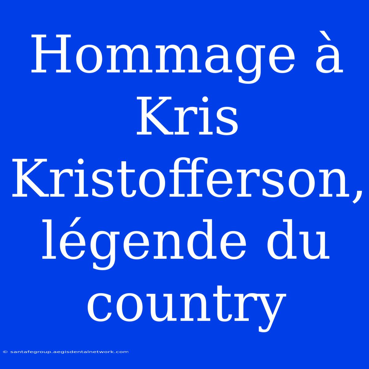 Hommage À Kris Kristofferson, Légende Du Country