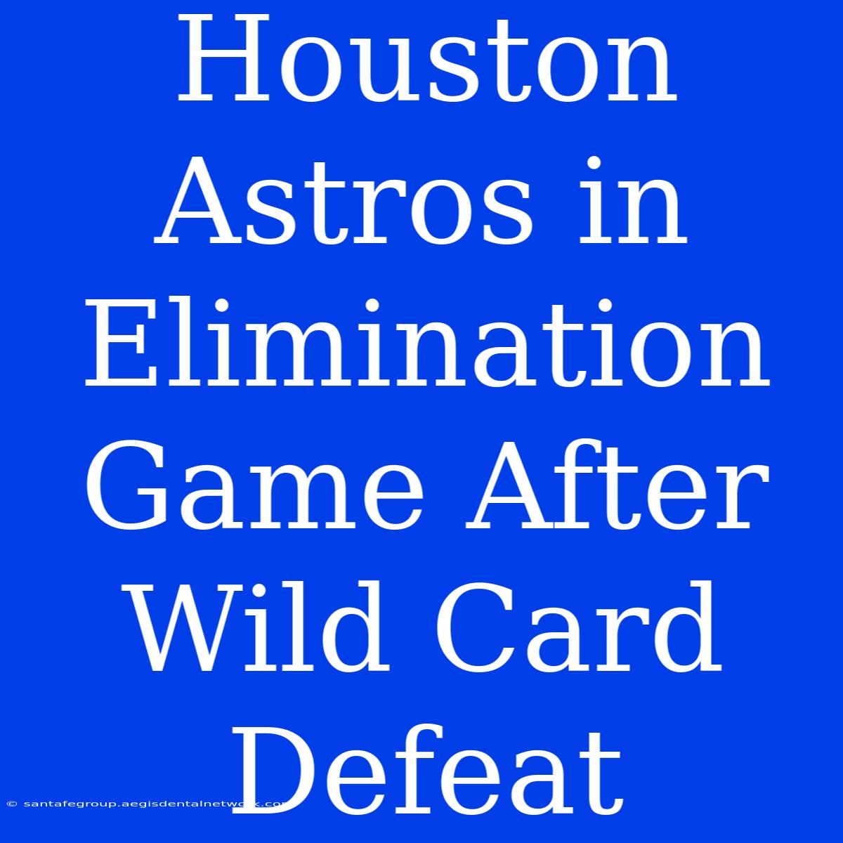 Houston Astros In Elimination Game After Wild Card Defeat