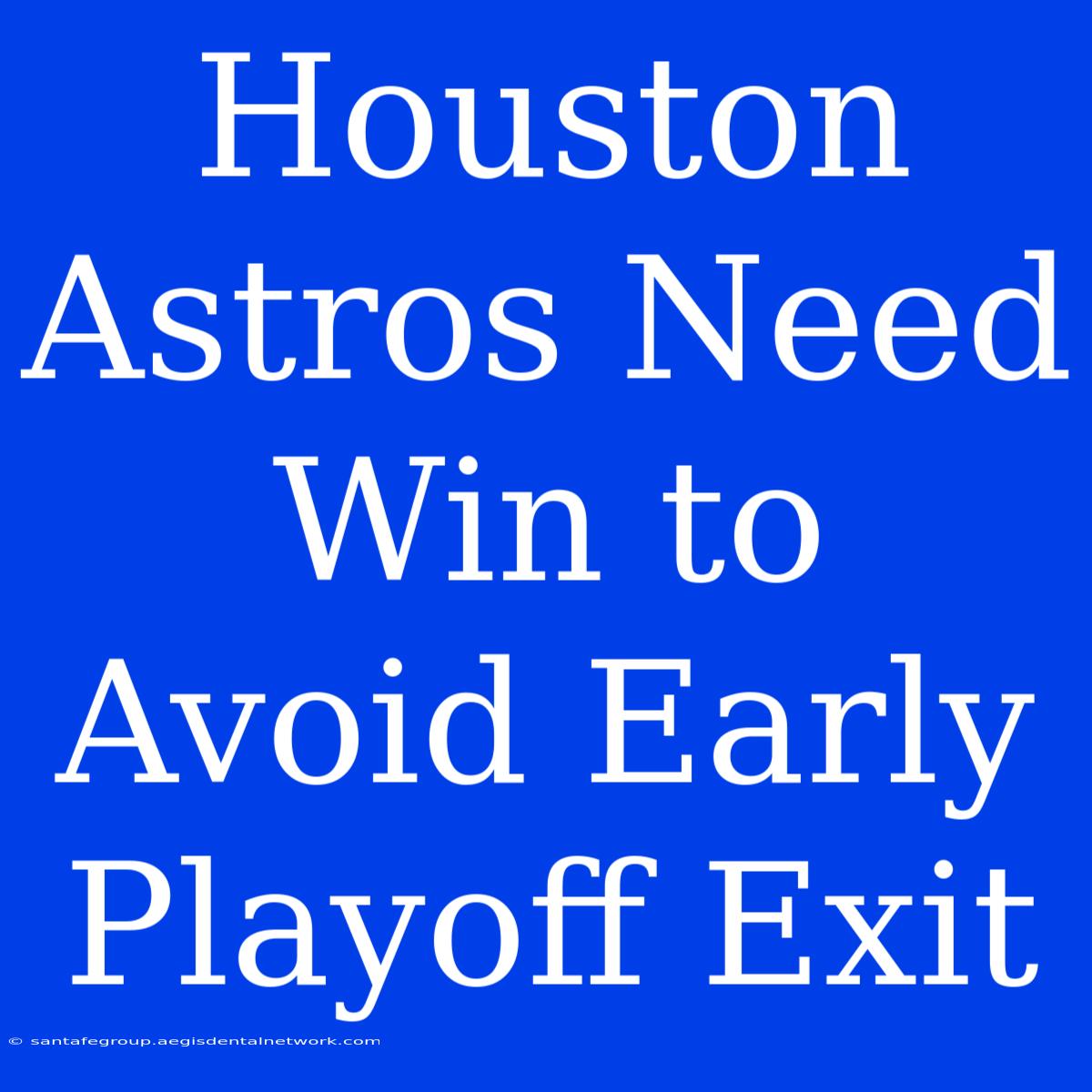 Houston Astros Need Win To Avoid Early Playoff Exit