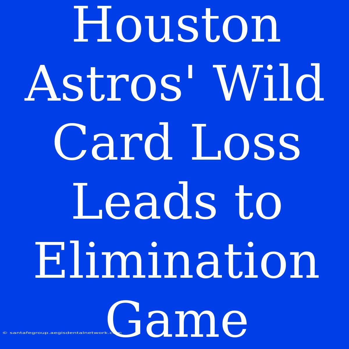 Houston Astros' Wild Card Loss Leads To Elimination Game 