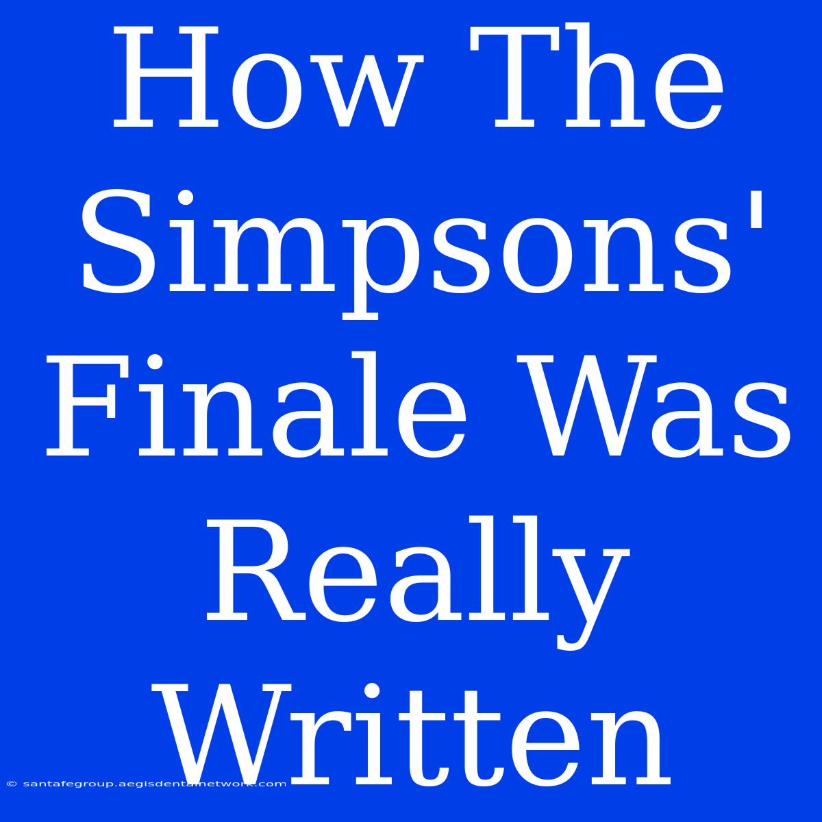 How The Simpsons' Finale Was Really Written