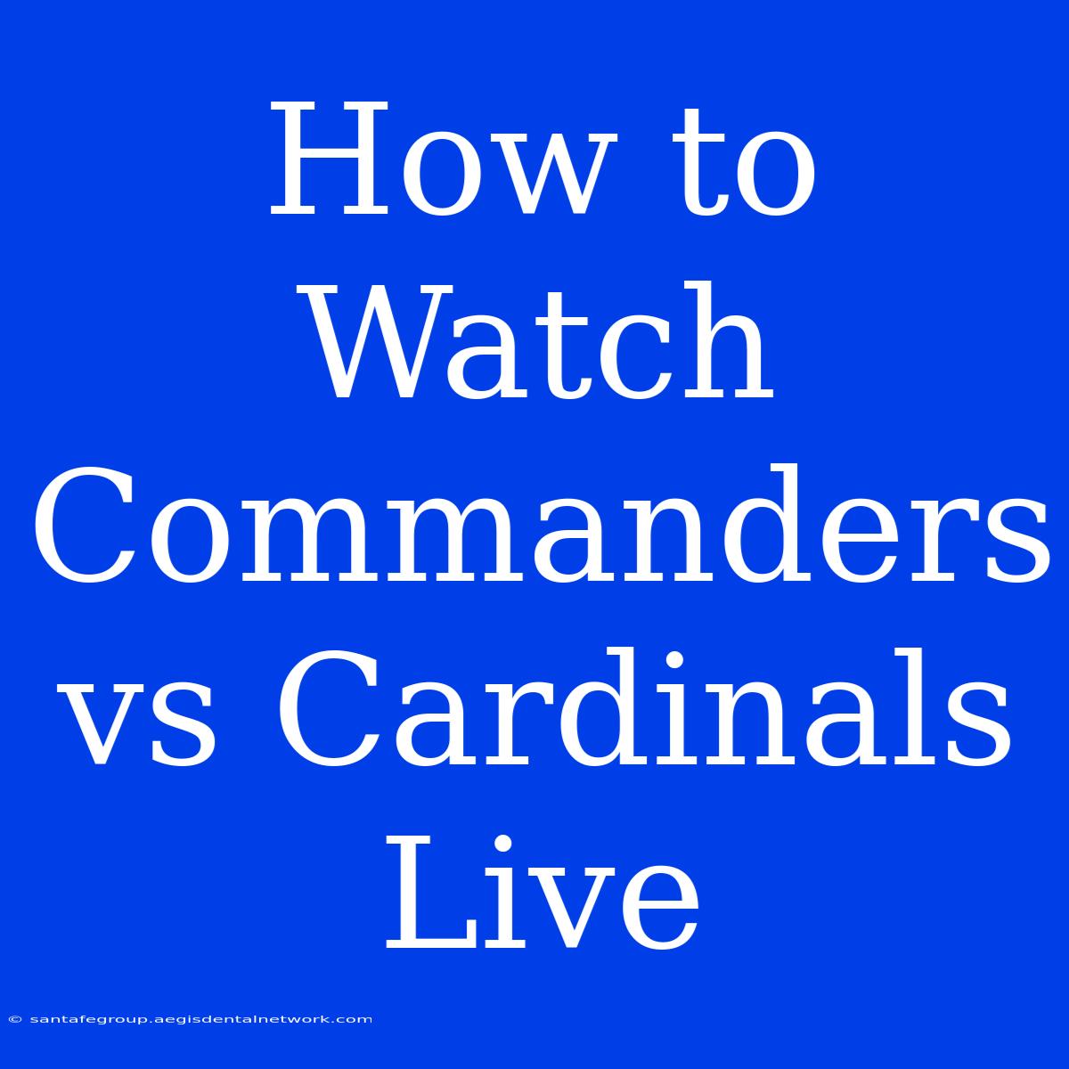 How To Watch Commanders Vs Cardinals Live