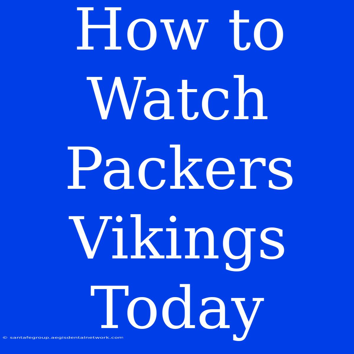 How To Watch Packers Vikings Today