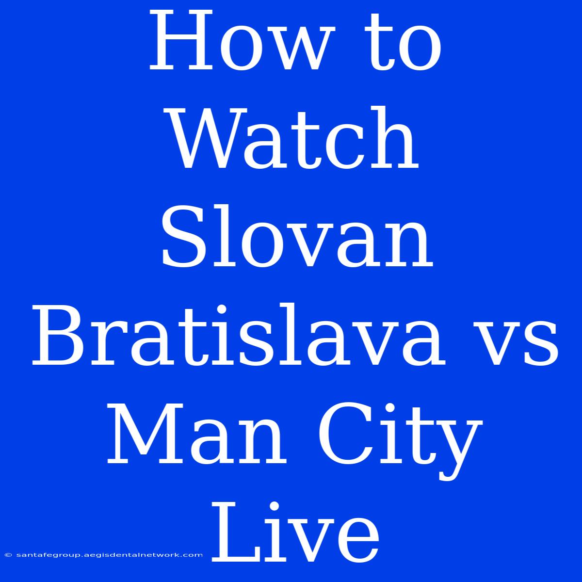 How To Watch Slovan Bratislava Vs Man City Live