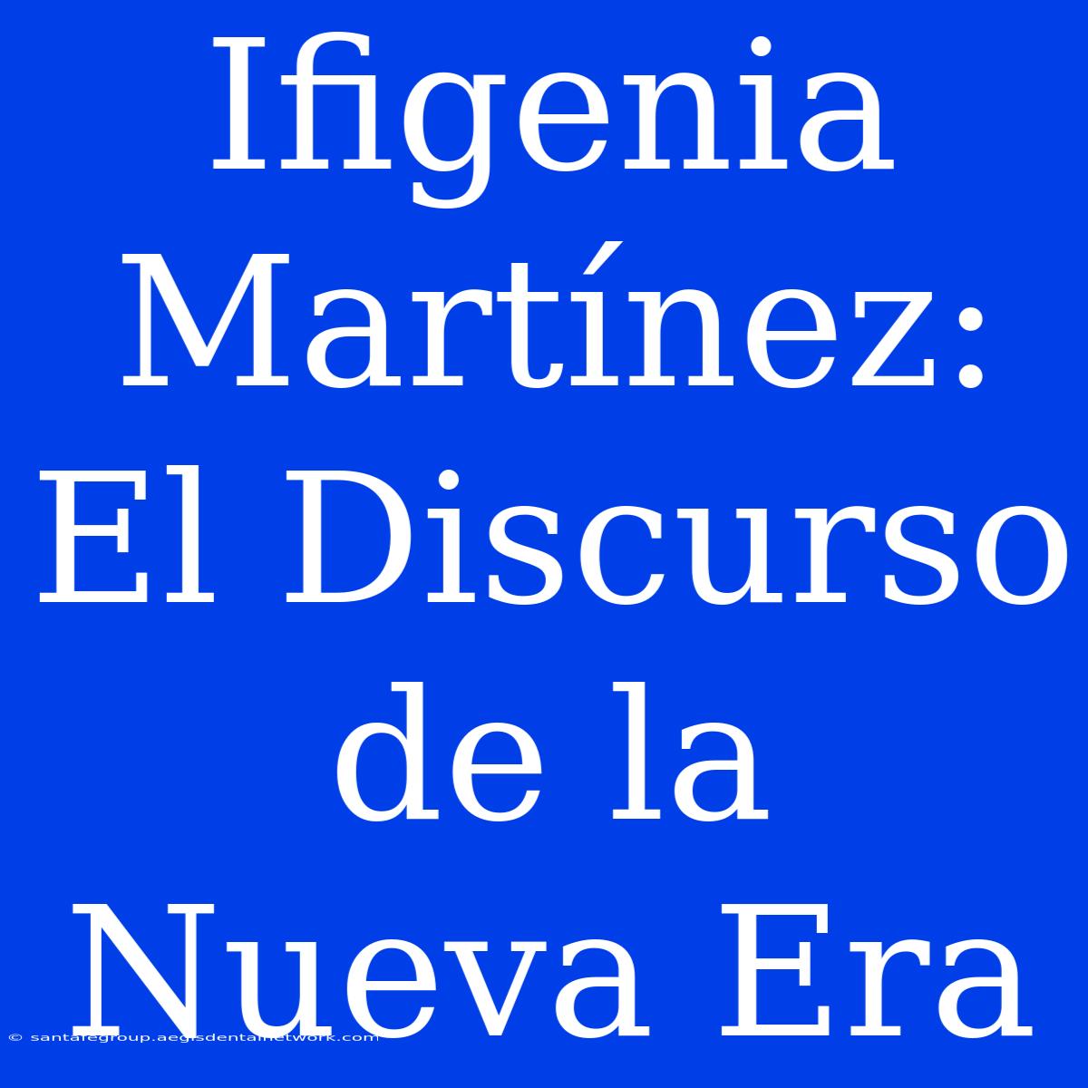 Ifigenia Martínez: El Discurso De La Nueva Era 