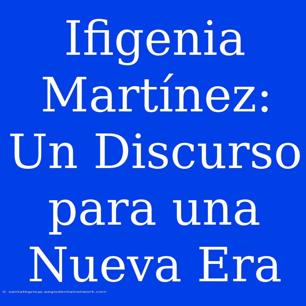 Ifigenia Martínez: Un Discurso Para Una Nueva Era