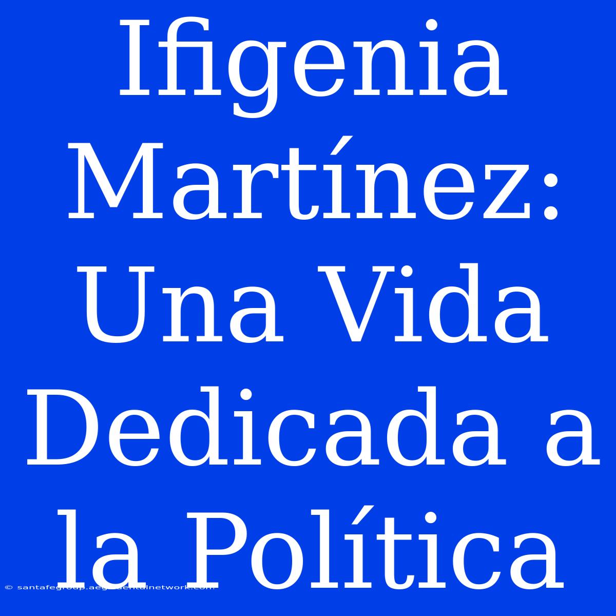 Ifigenia Martínez: Una Vida Dedicada A La Política