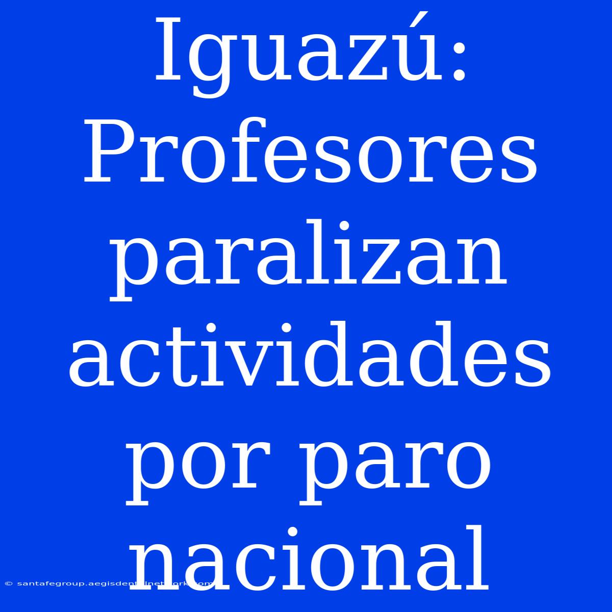 Iguazú: Profesores Paralizan Actividades Por Paro Nacional