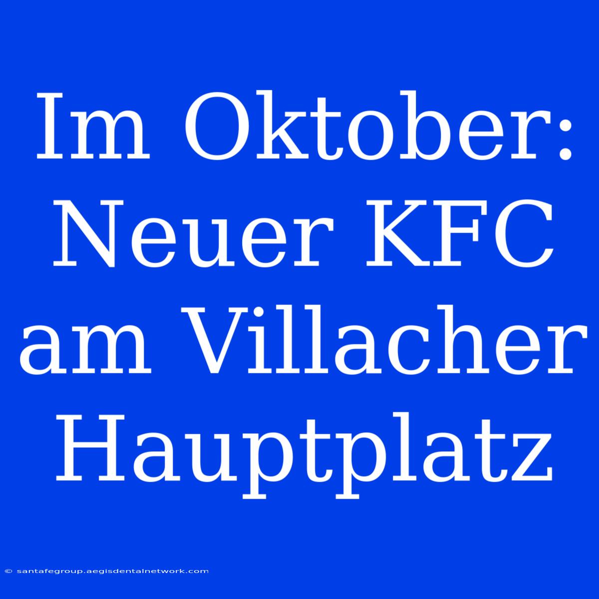 Im Oktober: Neuer KFC Am Villacher Hauptplatz