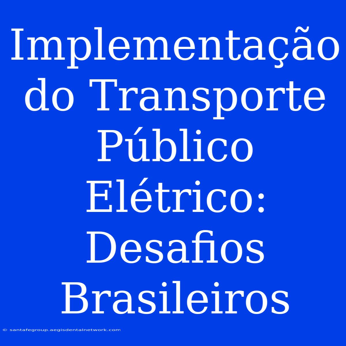 Implementação Do Transporte Público Elétrico: Desafios Brasileiros