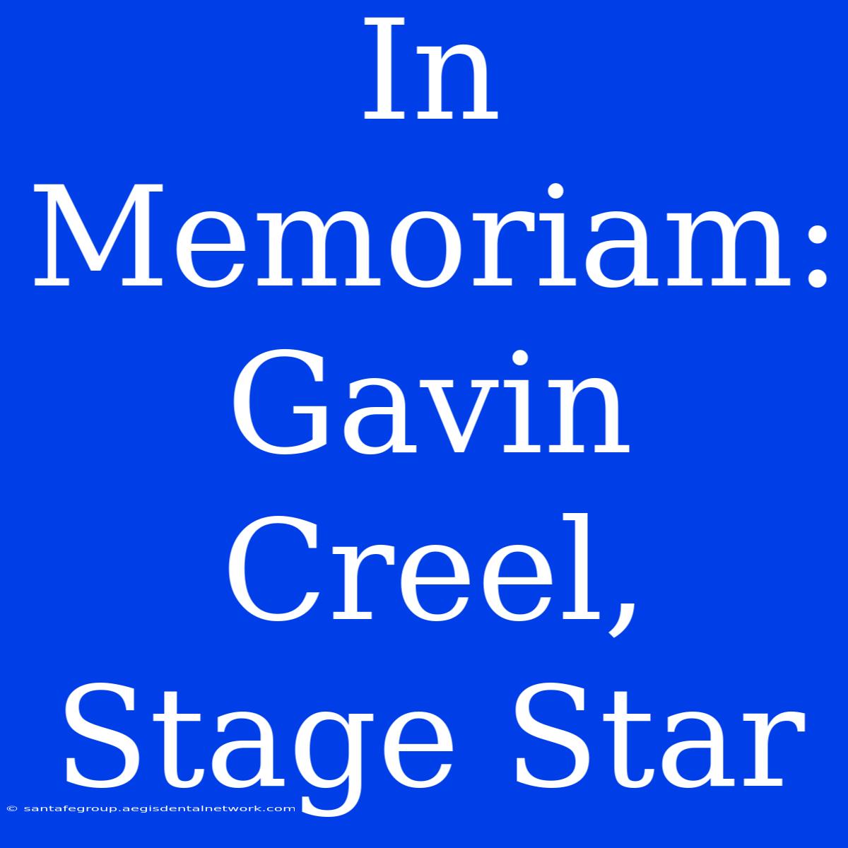 In Memoriam: Gavin Creel, Stage Star