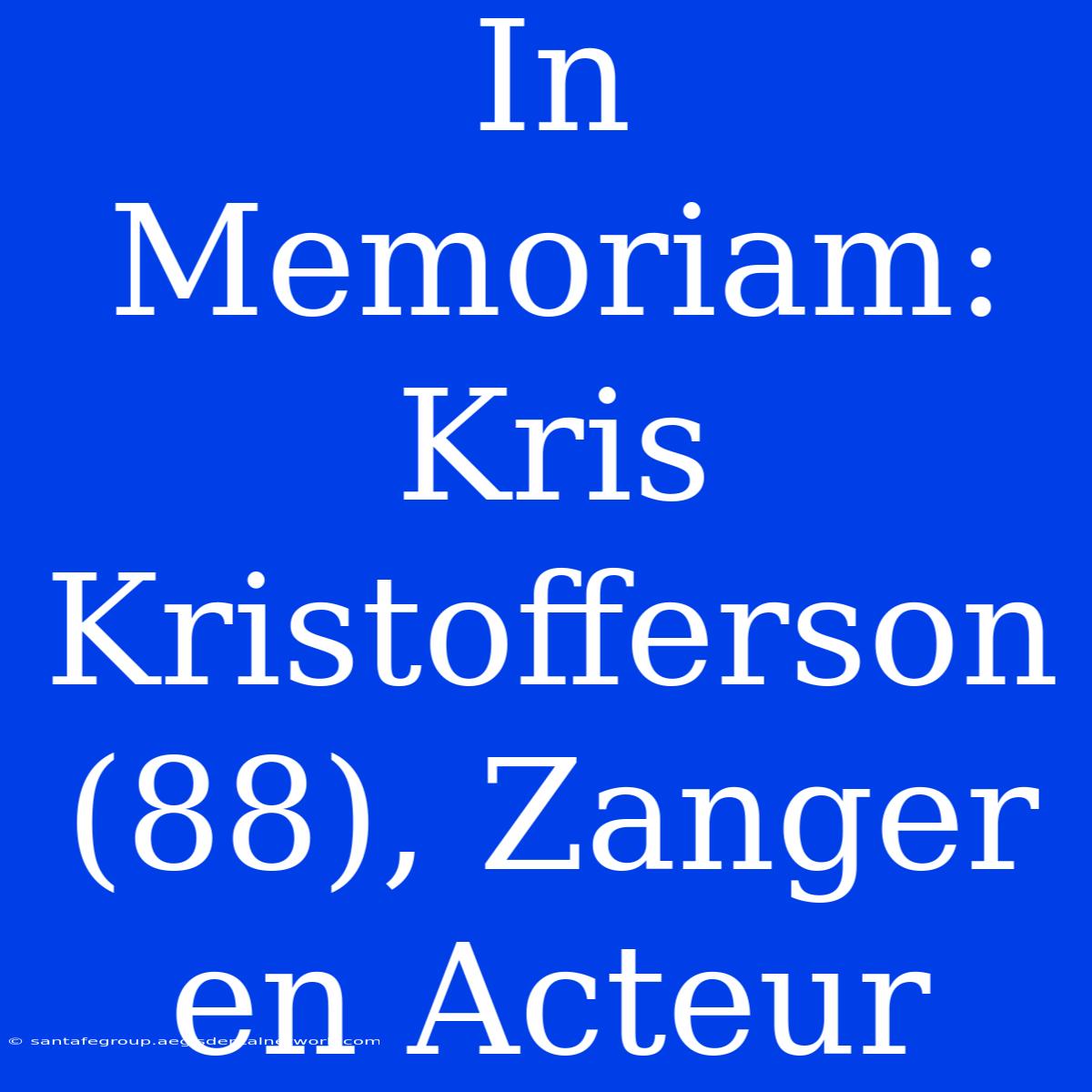 In Memoriam: Kris Kristofferson (88), Zanger En Acteur