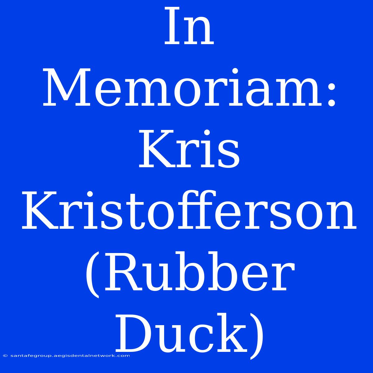 In Memoriam: Kris Kristofferson (Rubber Duck)