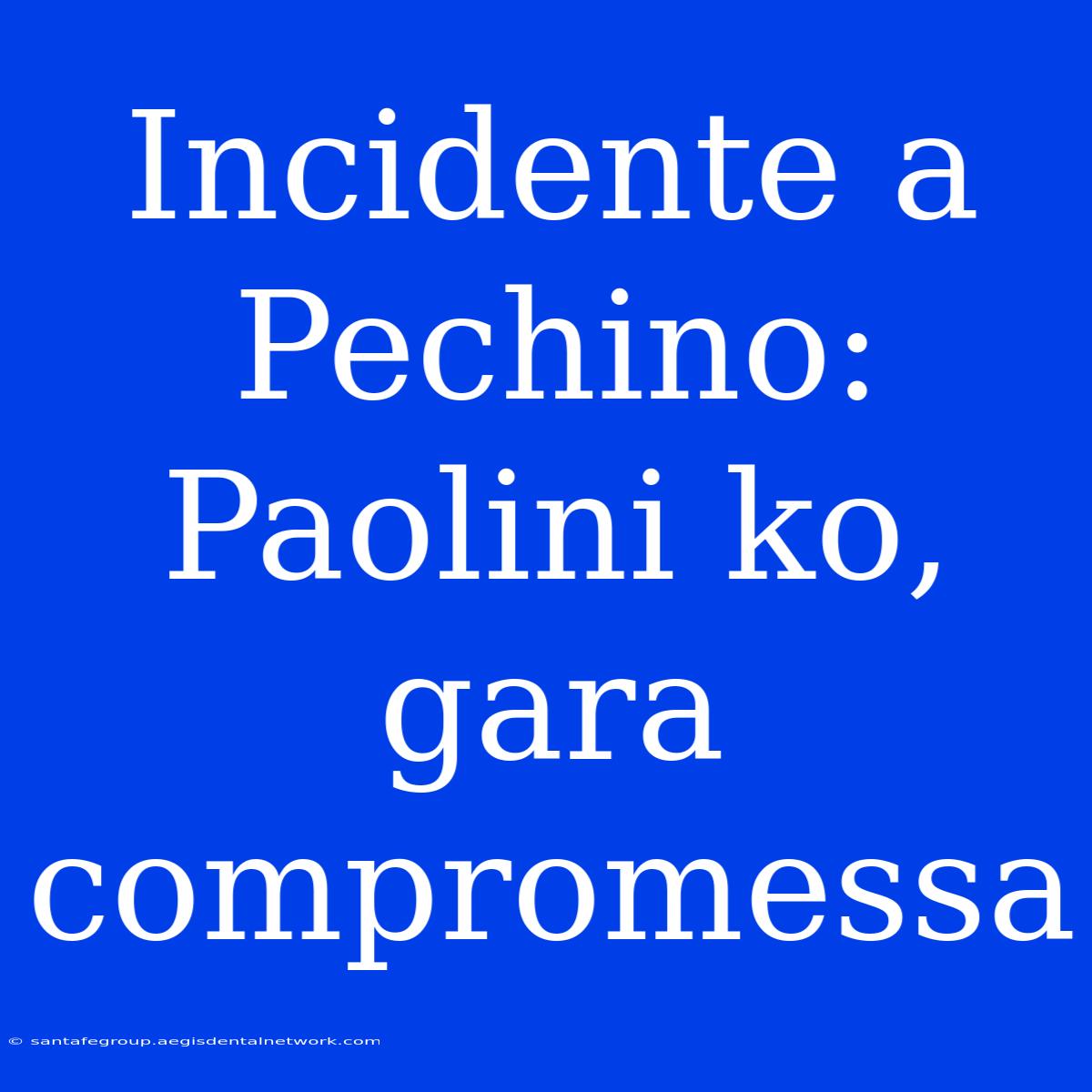 Incidente A Pechino: Paolini Ko, Gara Compromessa