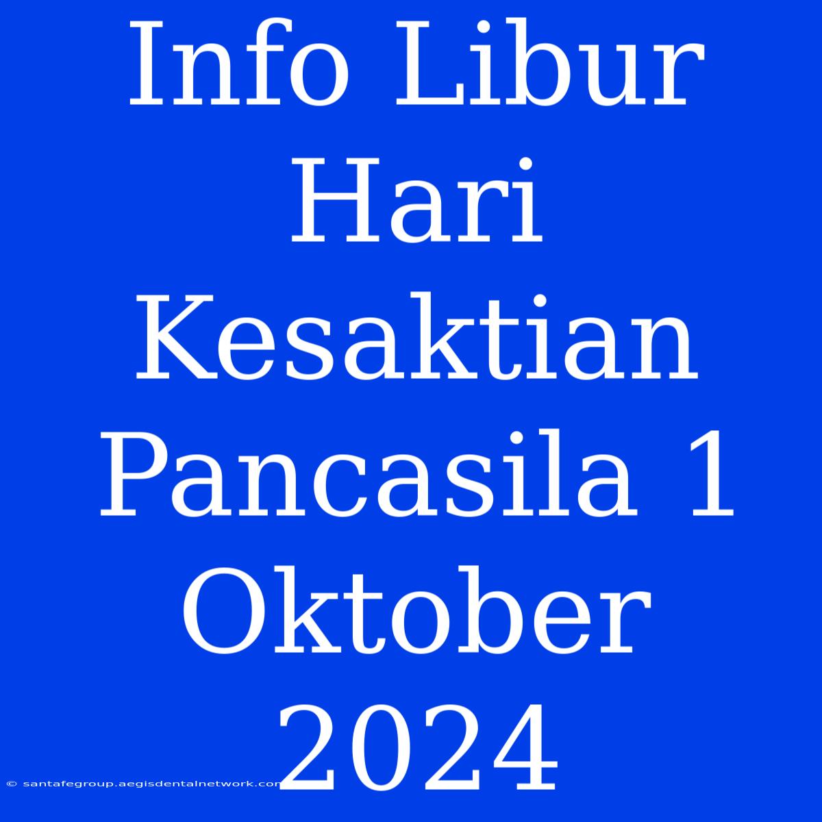 Info Libur Hari Kesaktian Pancasila 1 Oktober 2024