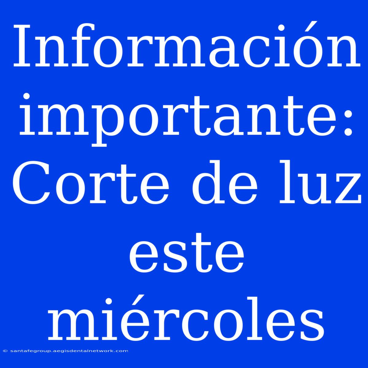 Información Importante: Corte De Luz Este Miércoles