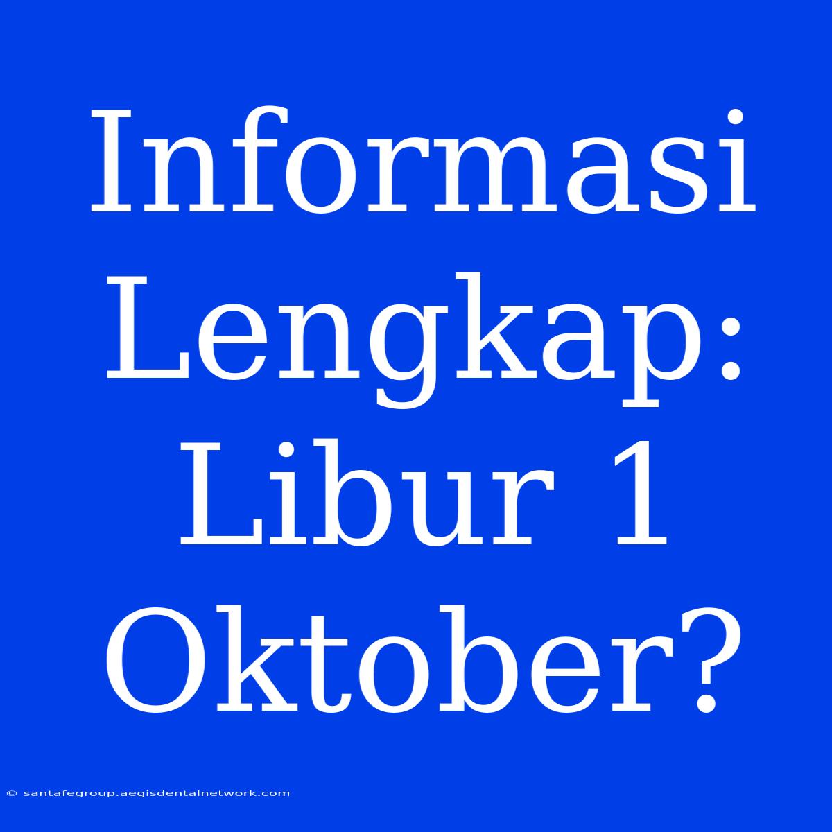 Informasi Lengkap: Libur 1 Oktober? 