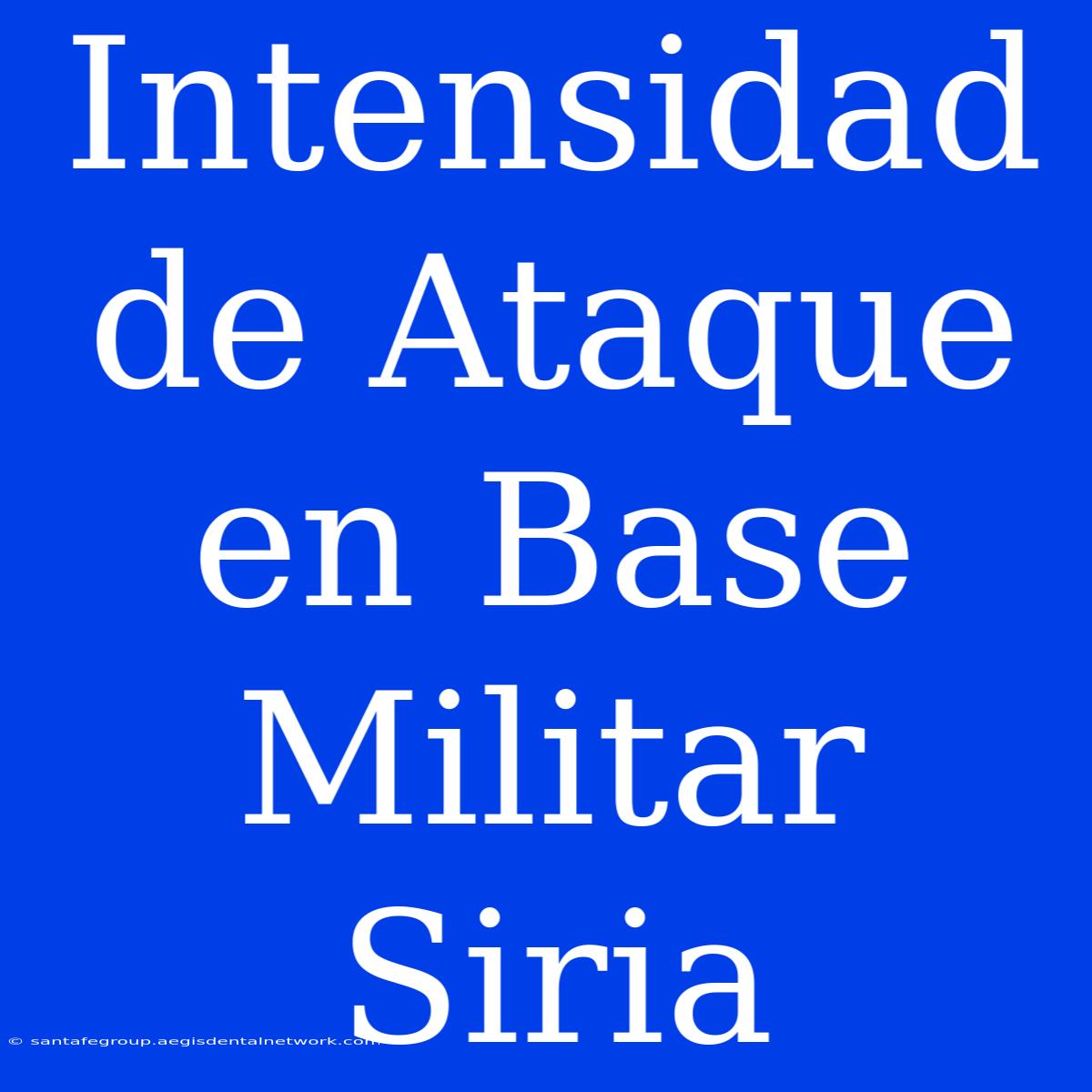 Intensidad De Ataque En Base Militar Siria