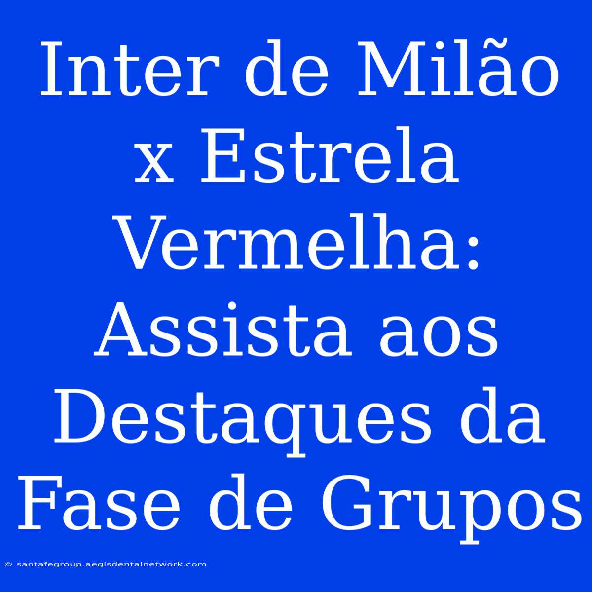 Inter De Milão X Estrela Vermelha: Assista Aos Destaques Da Fase De Grupos