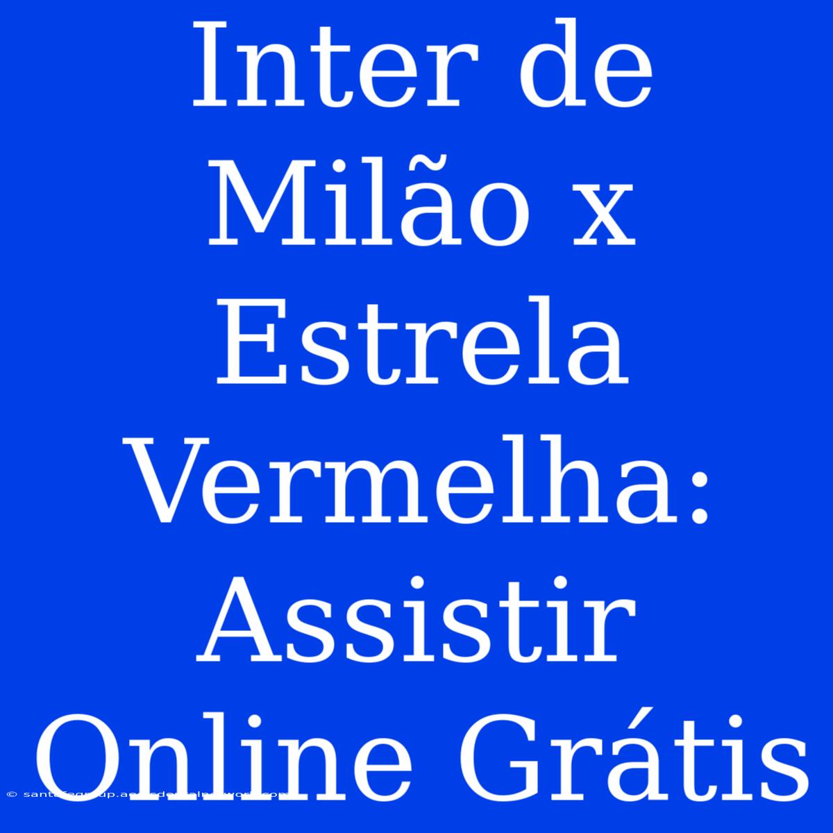 Inter De Milão X Estrela Vermelha: Assistir Online Grátis