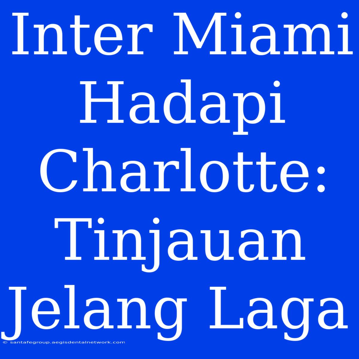 Inter Miami Hadapi Charlotte: Tinjauan Jelang Laga