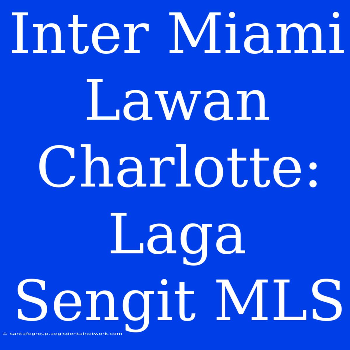 Inter Miami Lawan Charlotte: Laga Sengit MLS