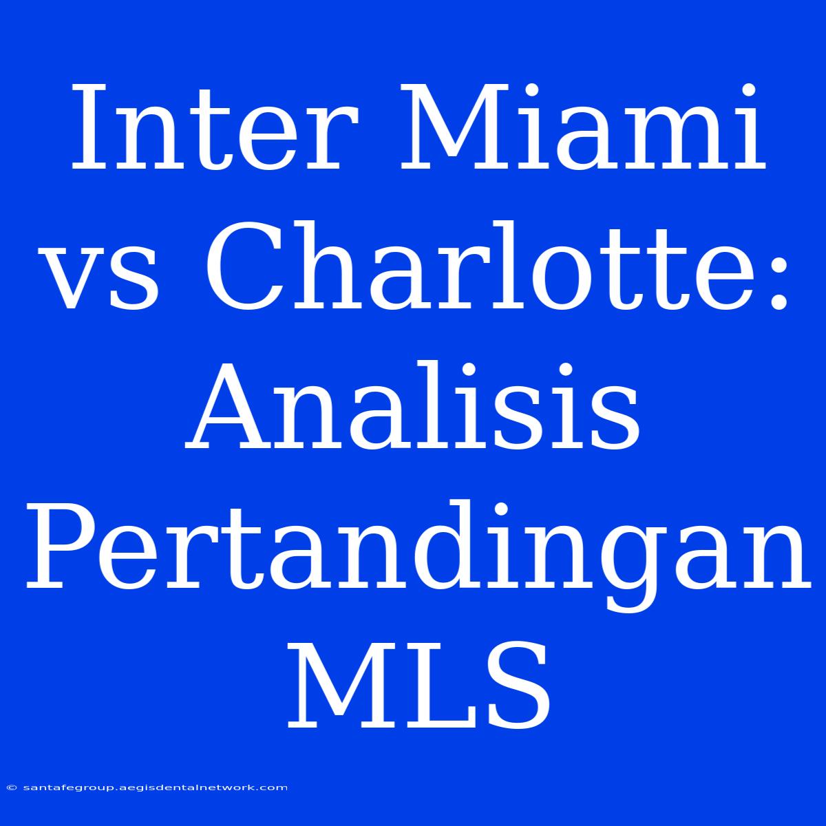 Inter Miami Vs Charlotte: Analisis Pertandingan MLS 