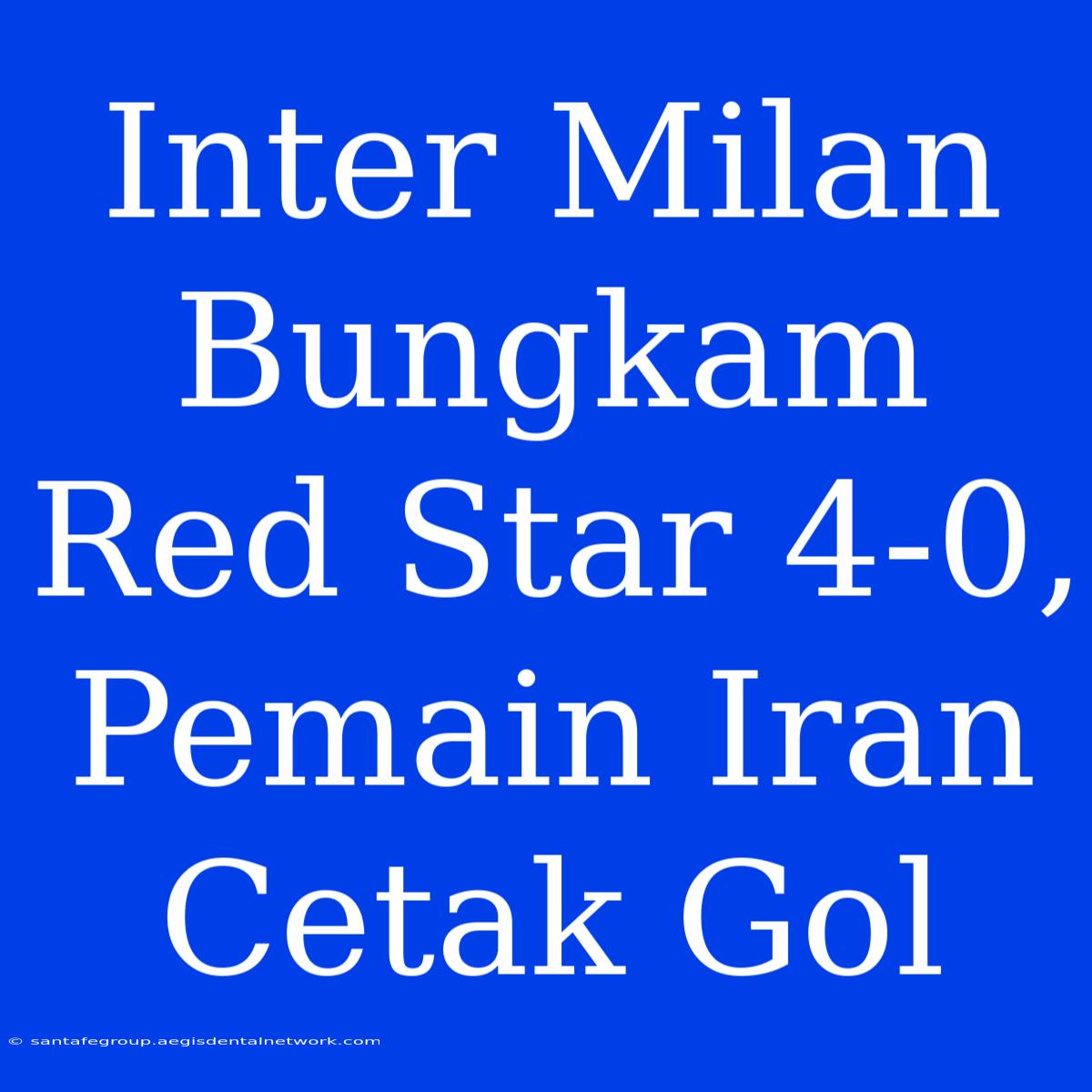 Inter Milan Bungkam Red Star 4-0, Pemain Iran Cetak Gol