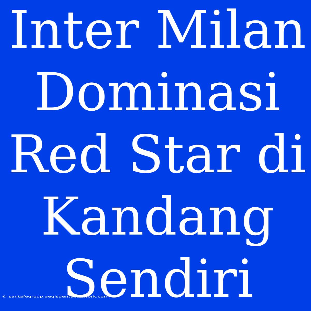 Inter Milan Dominasi Red Star Di Kandang Sendiri