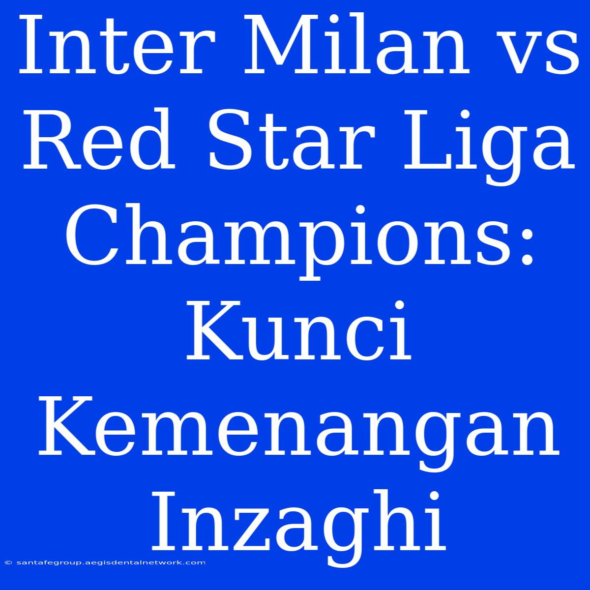 Inter Milan Vs Red Star Liga Champions: Kunci Kemenangan Inzaghi