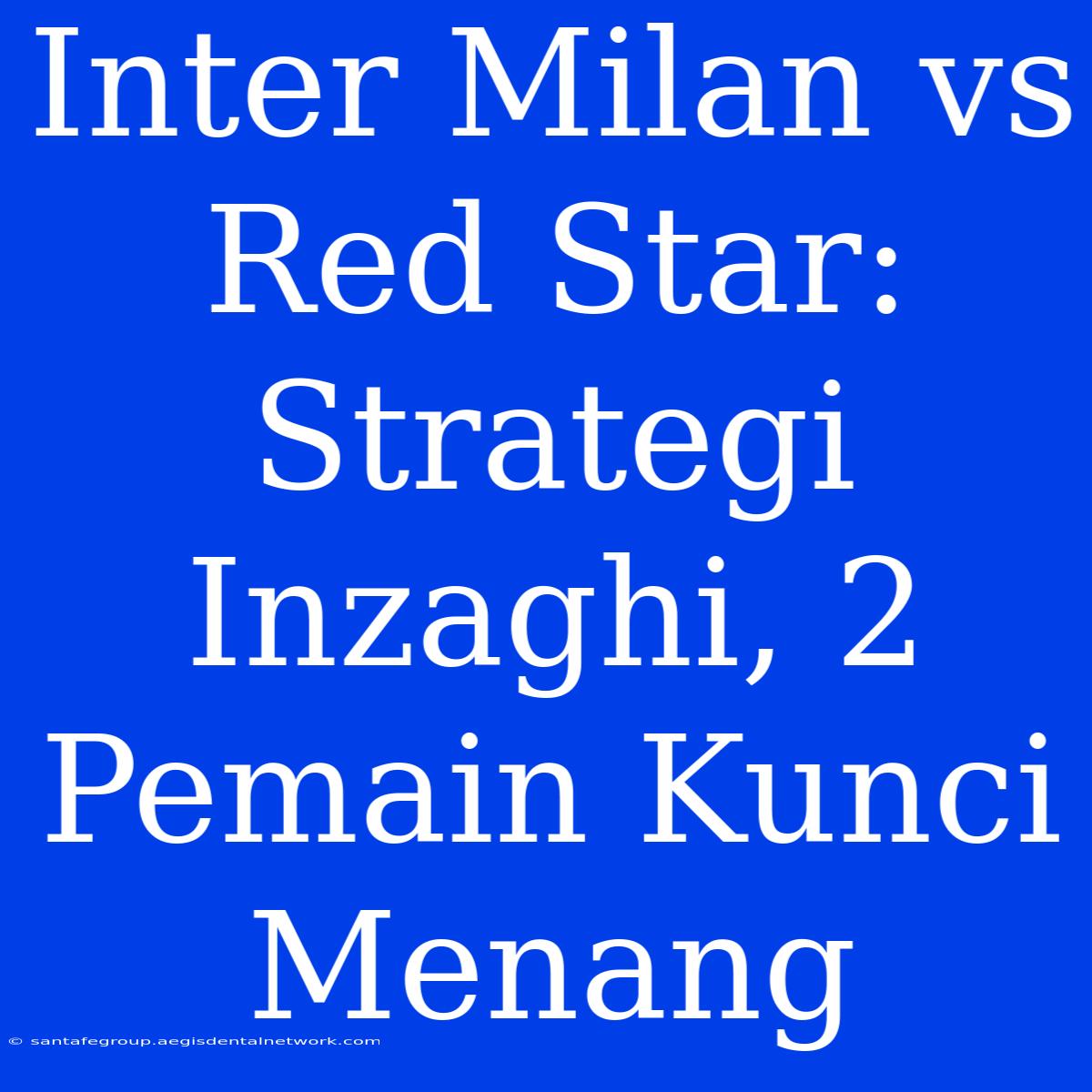 Inter Milan Vs Red Star: Strategi Inzaghi, 2 Pemain Kunci Menang