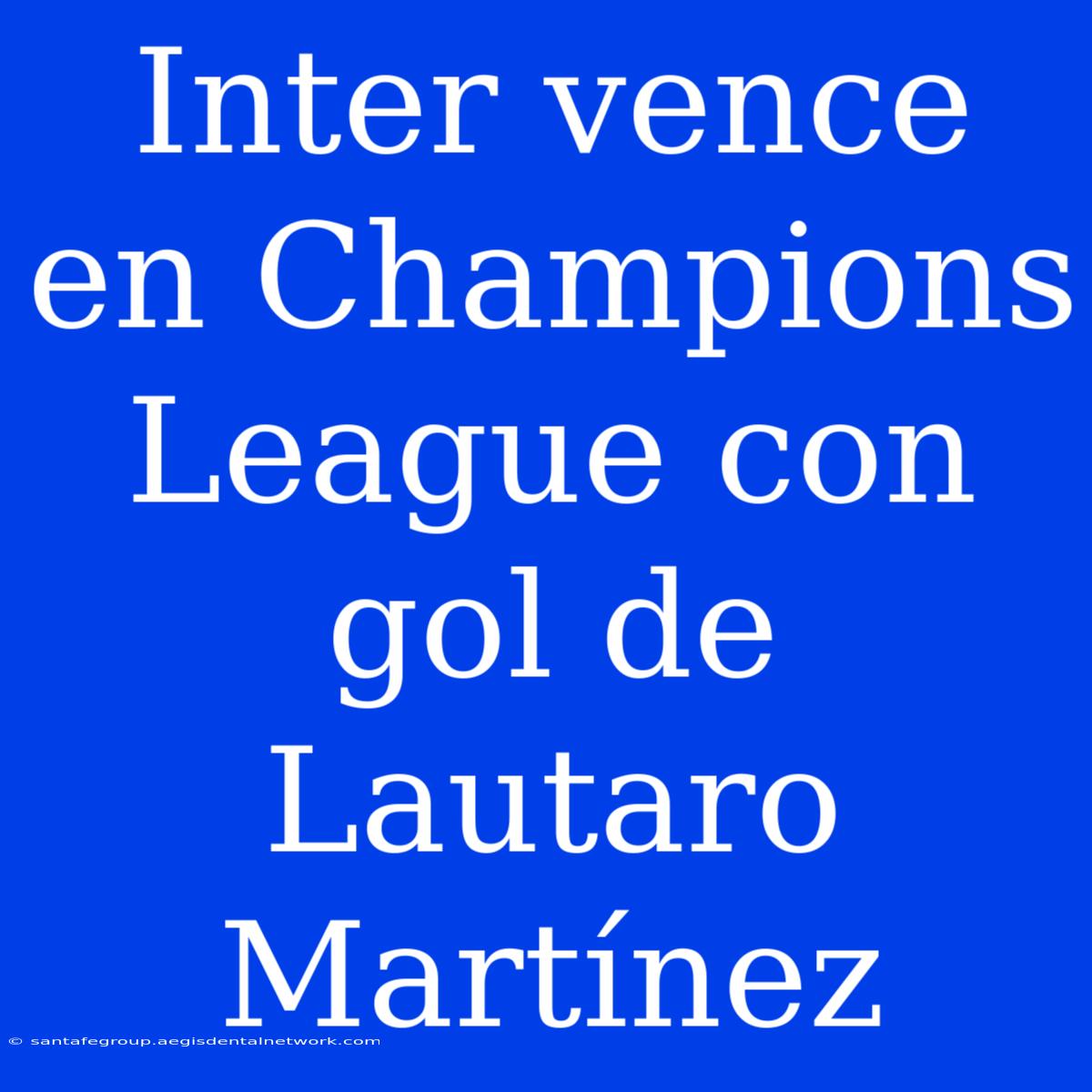 Inter Vence En Champions League Con Gol De Lautaro Martínez