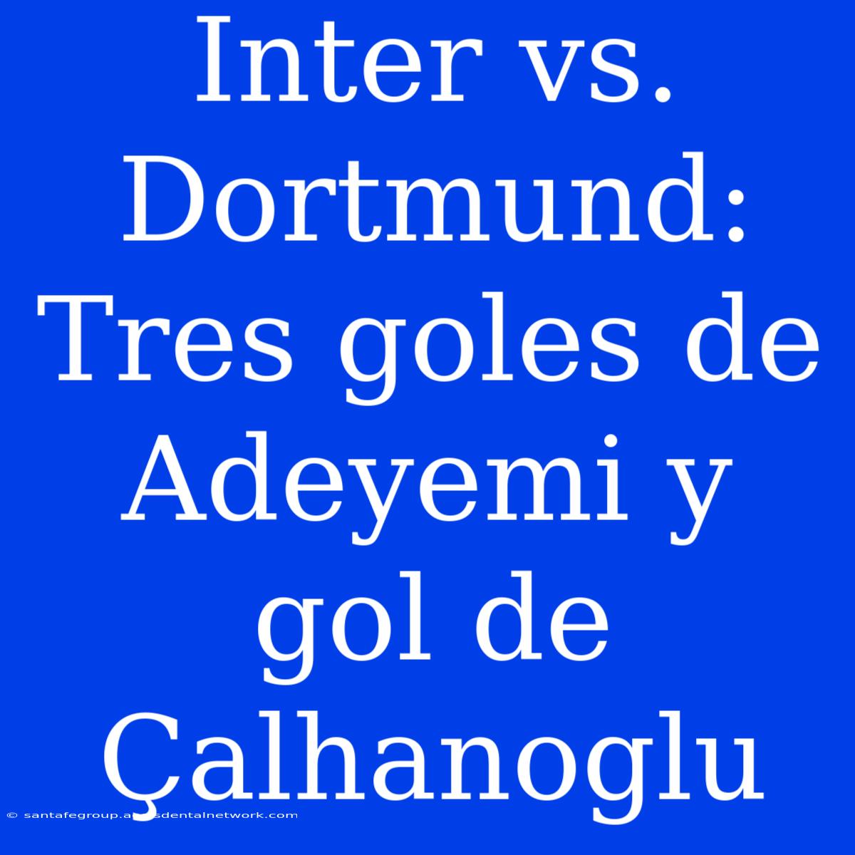 Inter Vs. Dortmund: Tres Goles De Adeyemi Y Gol De Çalhanoglu