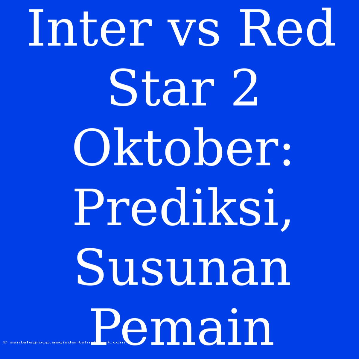 Inter Vs Red Star 2 Oktober: Prediksi, Susunan Pemain