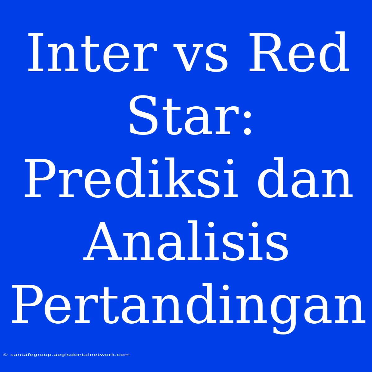 Inter Vs Red Star: Prediksi Dan Analisis Pertandingan