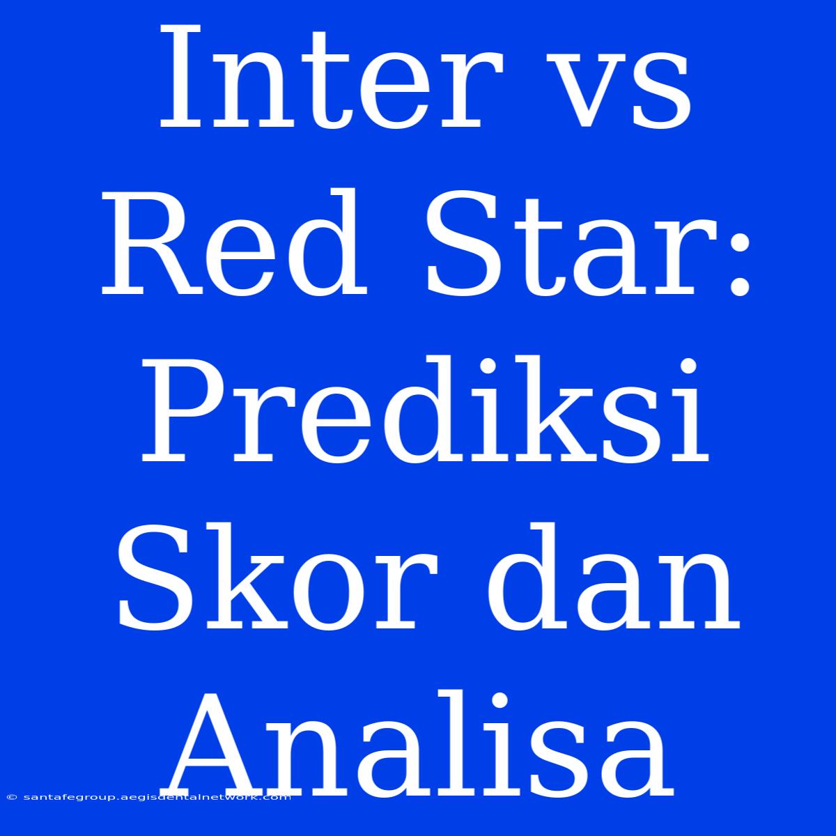 Inter Vs Red Star: Prediksi Skor Dan Analisa