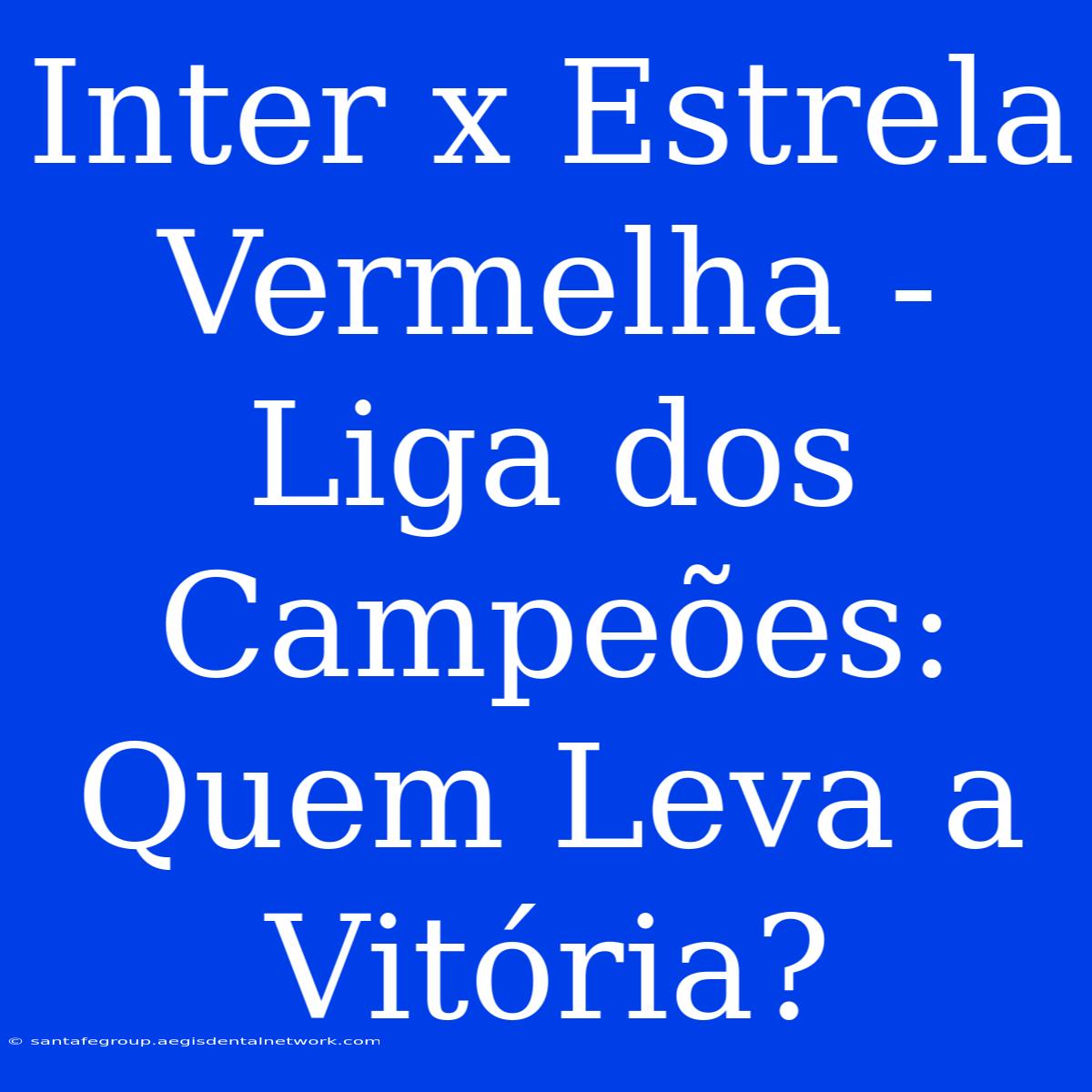 Inter X Estrela Vermelha - Liga Dos Campeões: Quem Leva A Vitória?