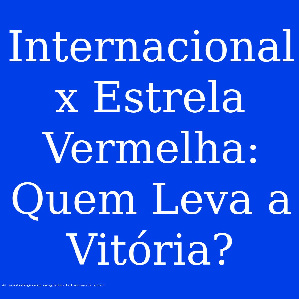 Internacional X Estrela Vermelha: Quem Leva A Vitória?