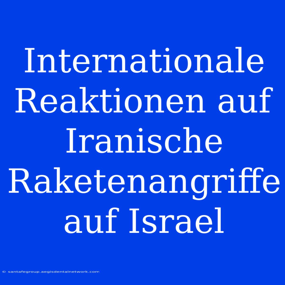 Internationale Reaktionen Auf Iranische Raketenangriffe Auf Israel