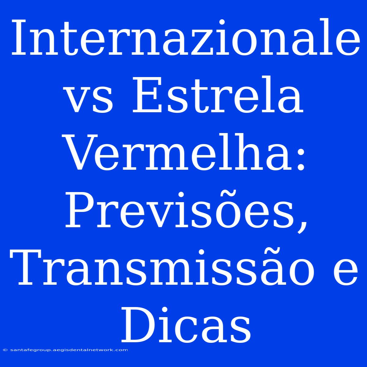 Internazionale Vs Estrela Vermelha: Previsões, Transmissão E Dicas