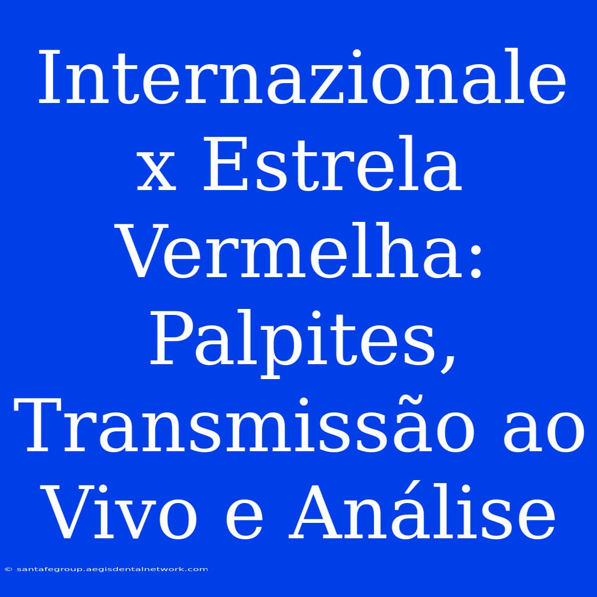 Internazionale X Estrela Vermelha: Palpites, Transmissão Ao Vivo E Análise