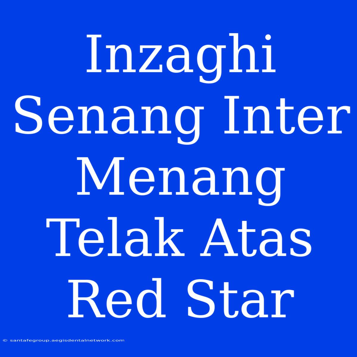 Inzaghi Senang Inter Menang Telak Atas Red Star