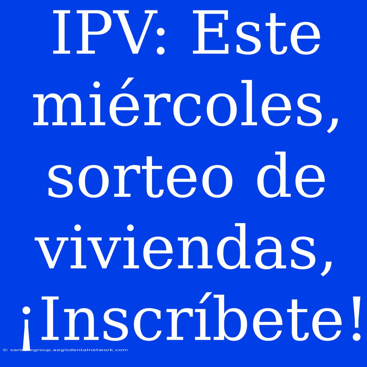 IPV: Este Miércoles, Sorteo De Viviendas, ¡Inscríbete! 