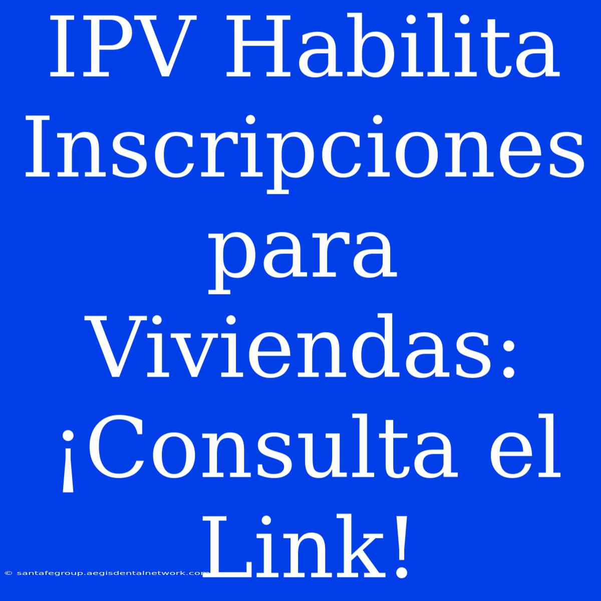 IPV Habilita Inscripciones Para Viviendas: ¡Consulta El Link!