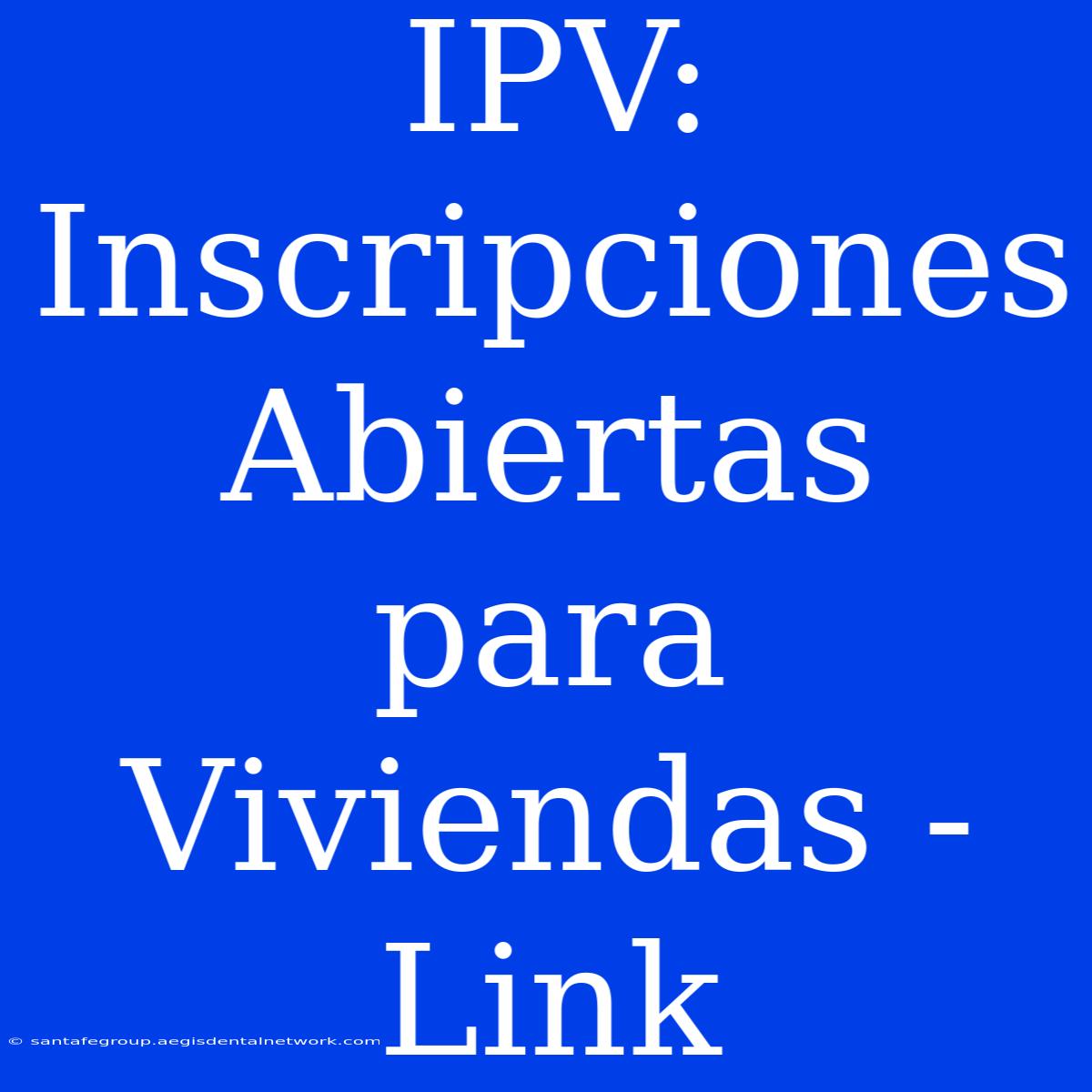 IPV: Inscripciones Abiertas Para Viviendas - Link