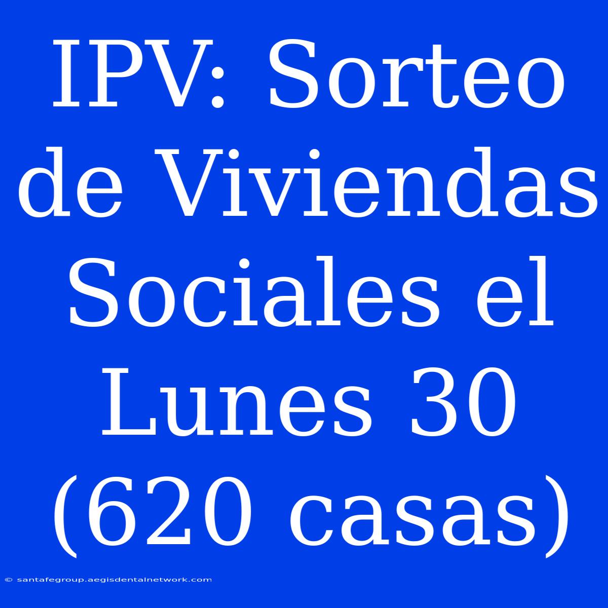 IPV: Sorteo De Viviendas Sociales El Lunes 30 (620 Casas)