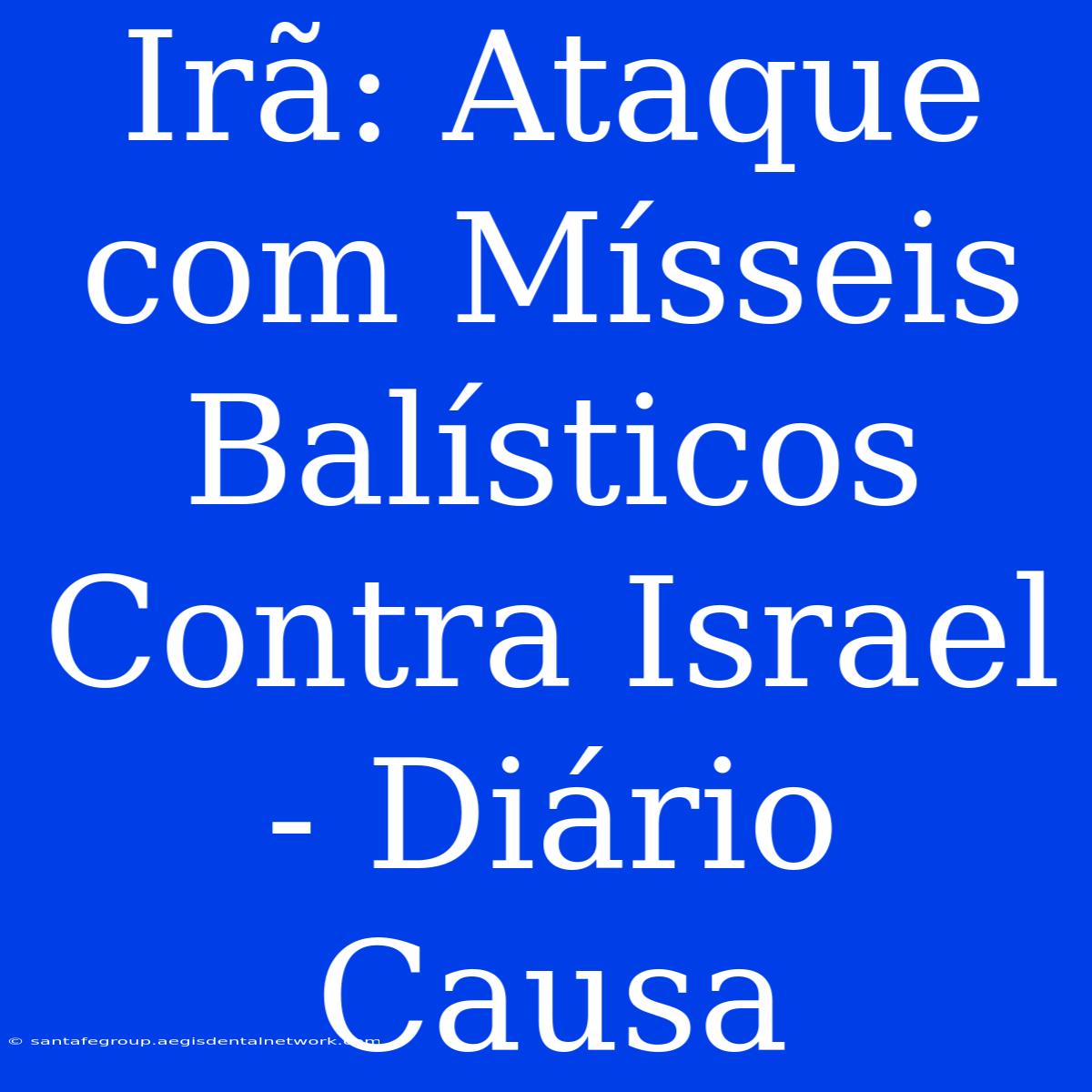 Irã: Ataque Com Mísseis Balísticos Contra Israel - Diário Causa