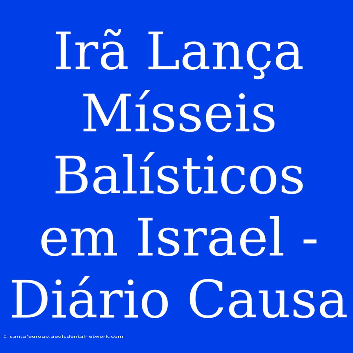 Irã Lança Mísseis Balísticos Em Israel - Diário Causa