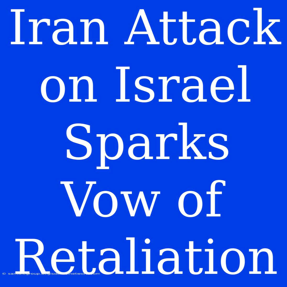 Iran Attack On Israel Sparks Vow Of Retaliation